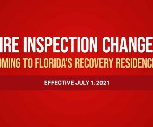 Fire Inspection Changes Coming to Florida’s Recovery Residences Effective July 1, 2021