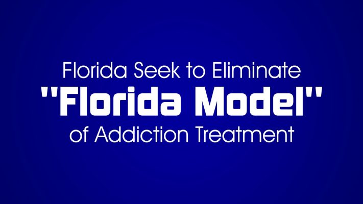 BREAKING NEWS – Florida Seek to Eliminate “Florida Model” of Addiction Treatment