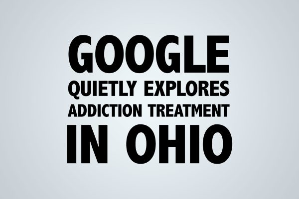 Google Quietly Explores Addiction Treatment in Ohio