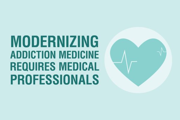 Modernizing Addiction Medicine Requires Medical Professionals