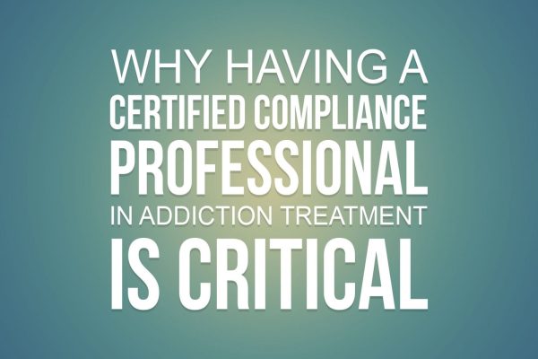 Why Having a Certified Compliance Professional in Addiction Treatment is Critical