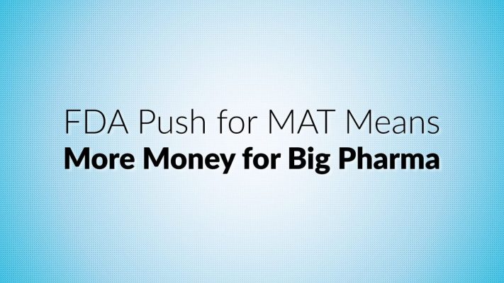 FDA Push for MAT Means More Money for Big Pharma