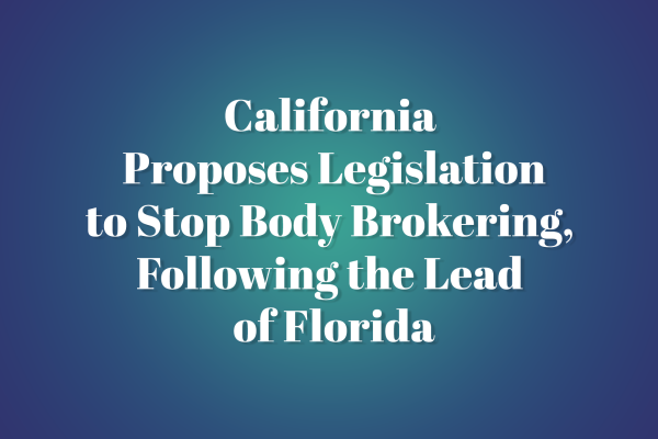 California Proposes Legislation to Stop Body Brokering, Following the Lead of Florida