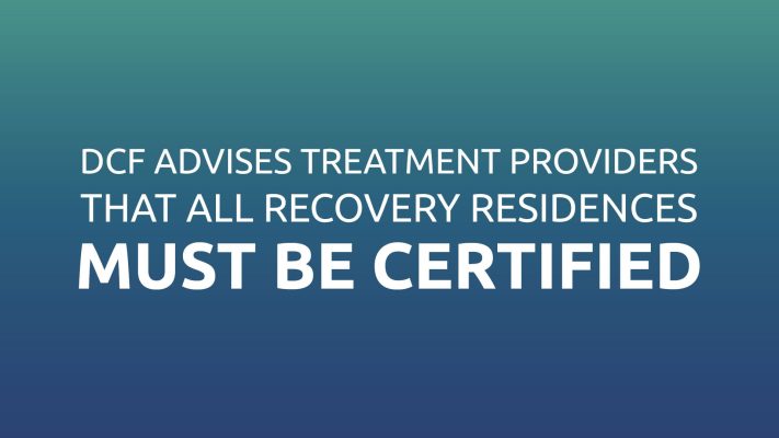 DCF Advises Treatment Providers That ALL Recovery Residences Must Be Certified